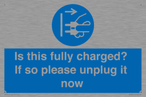 Is this fully charged? If so please unplug it now